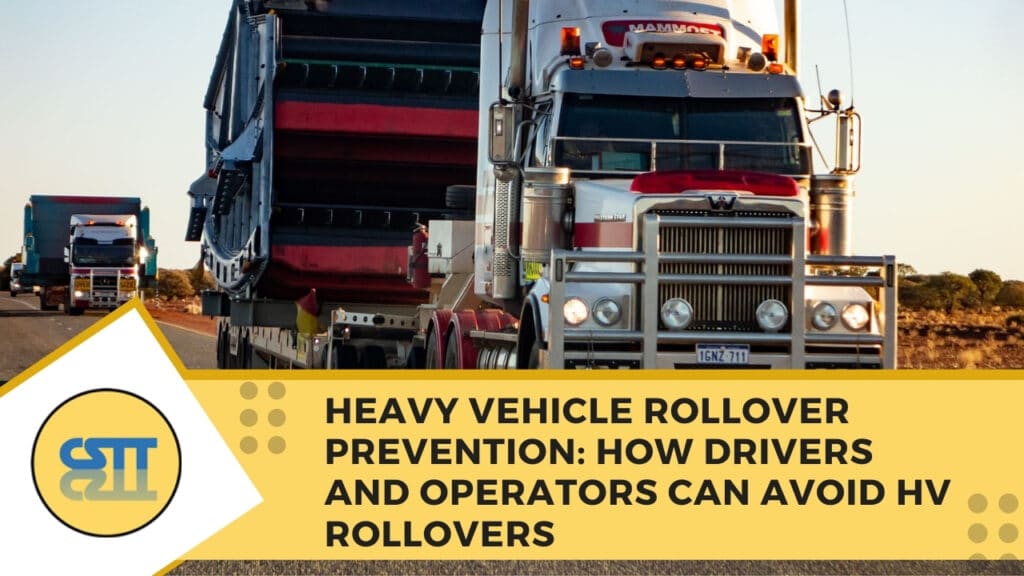 Heavy Vehicle Rollover Prevention How Drivers and Operators Can Avoid HV Rollovers
