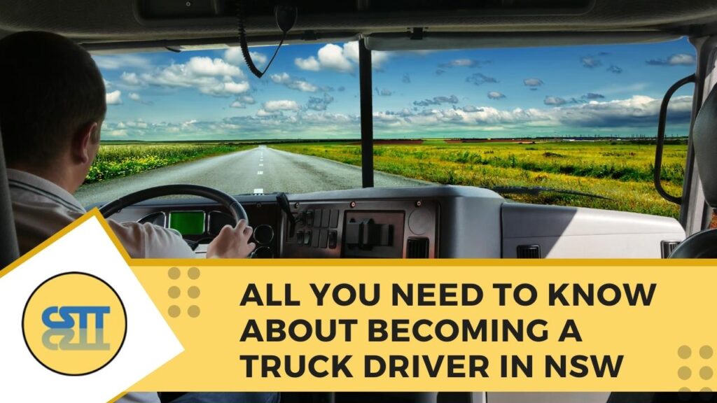 All You Need to Know About Becoming A Truck Driver In NSW
