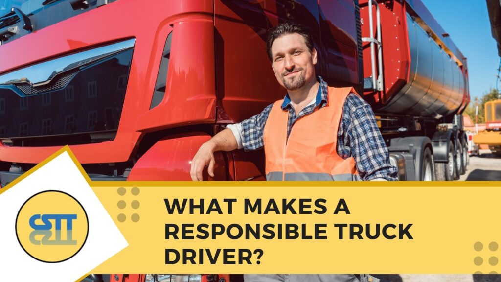 What Makes a Responsible Truck Driver