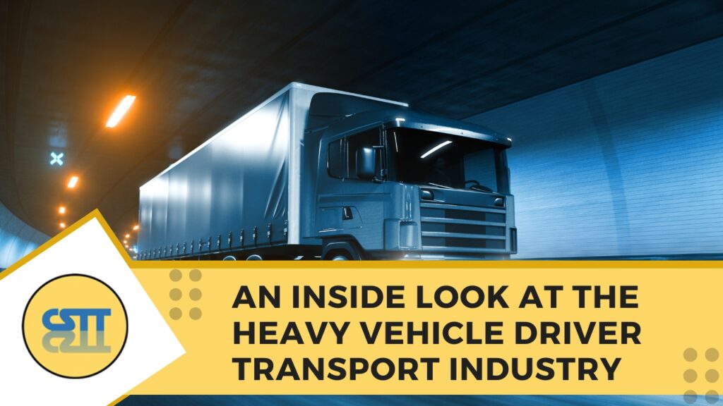 An Inside Look at the Heavy Vehicle Driver Transport Industry