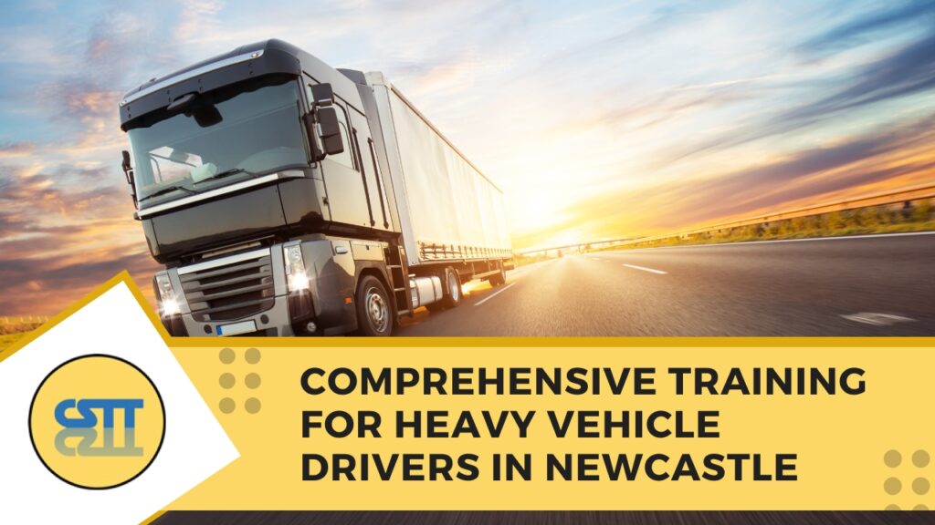 Comprehensive Training for Heavy Vehicle Drivers in Newcastle