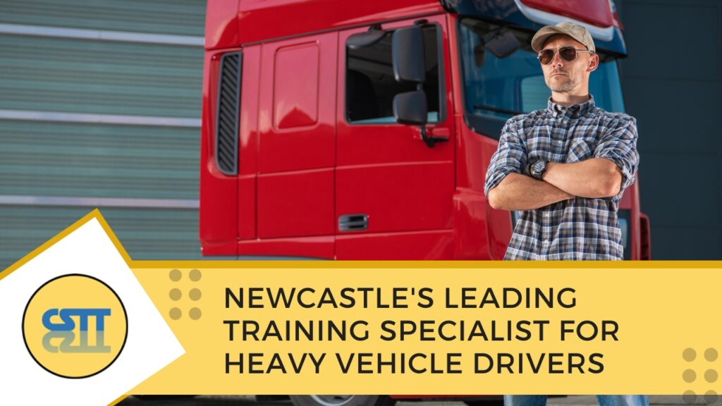Newcastle's Leading Training Specialist for Heavy Vehicle Drivers