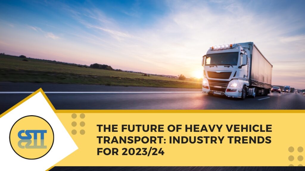 The Future of Heavy Vehicle Transport_ Industry Trends for 2023_24