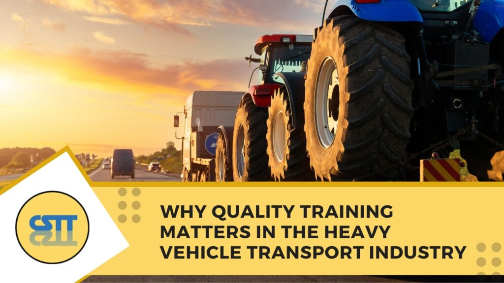 ​Why Quality Training Matters in the Heavy Vehicle Transport Industry