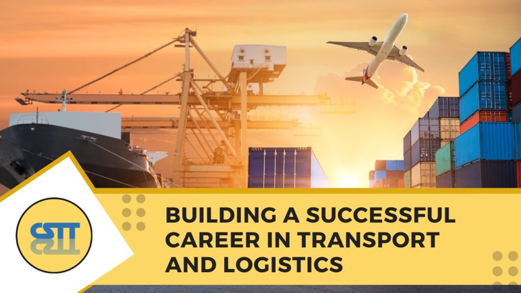 Building a successful career in transport and logistics
