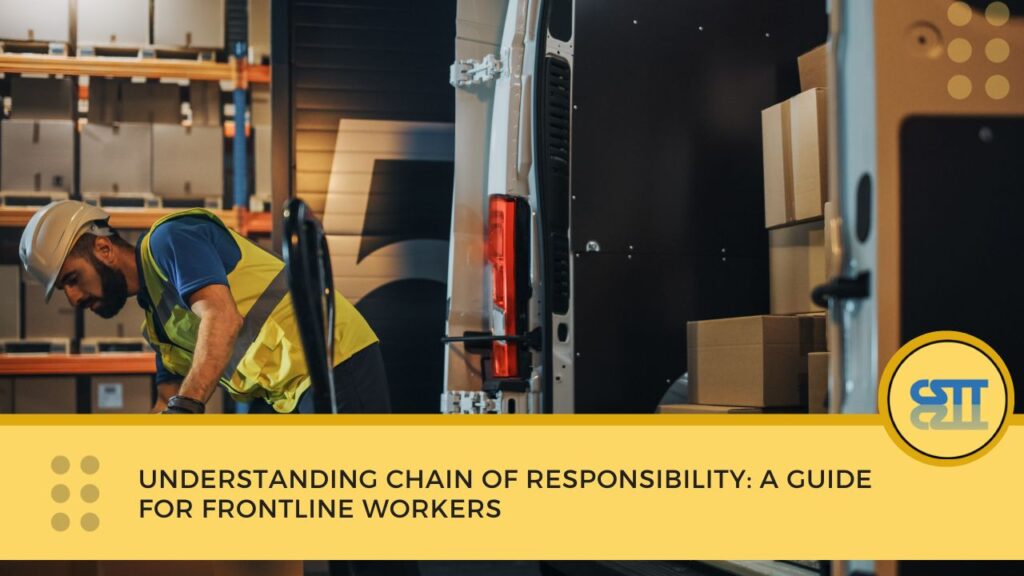 Understanding Chain of Responsibility: A Guide for Frontline Workers