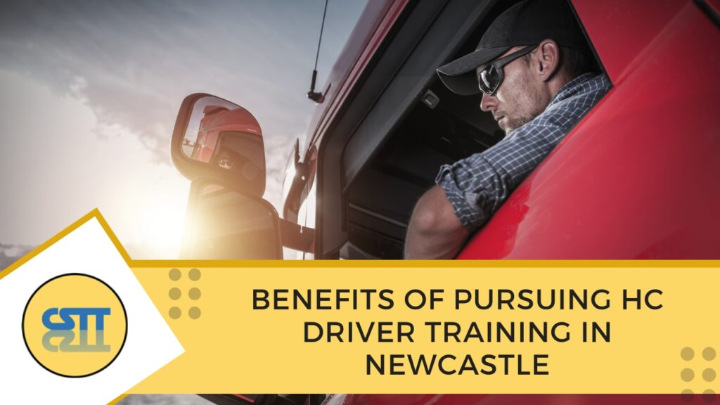 Benefits of Pursuing HC Driver Training in Newcastle