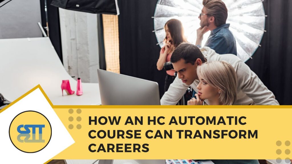 How an HC Automatic Course Can Transform Careers