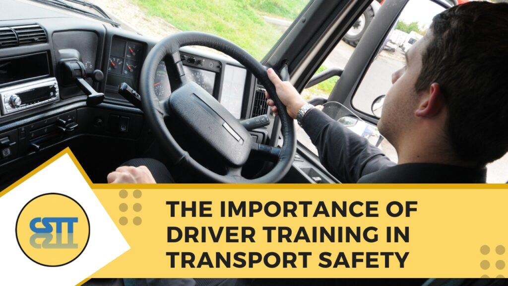 The Importance of Driver Training in Transport Safety