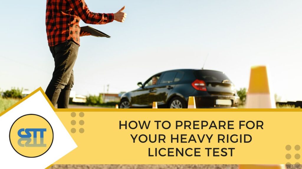 How to Prepare for Your Heavy Rigid Licence Test