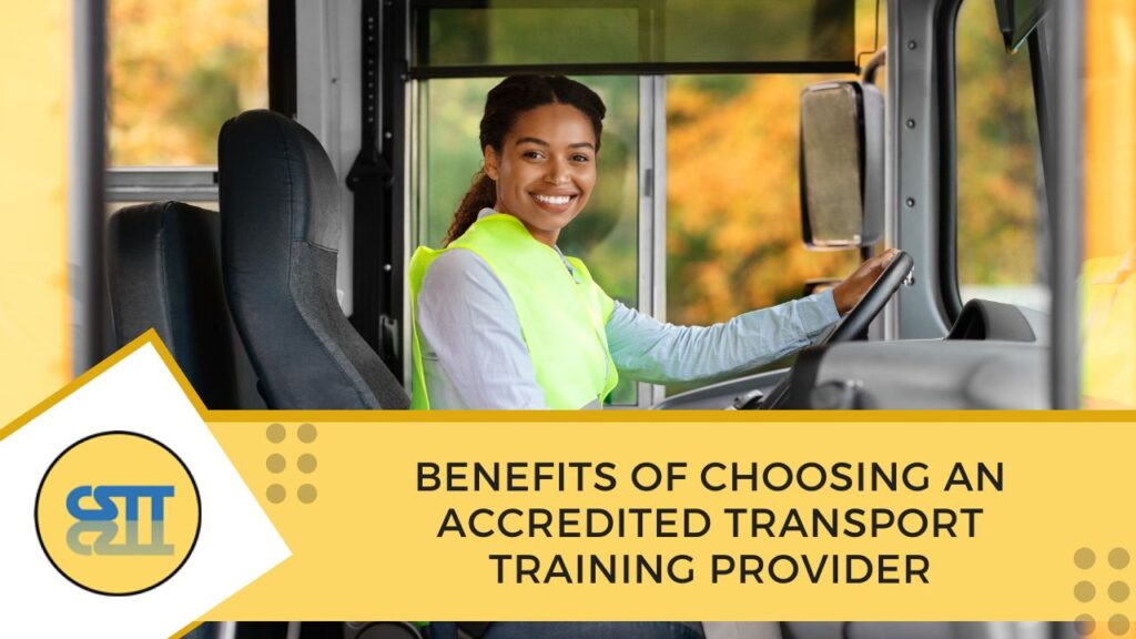 Benefits of Choosing an Accredited Transport Training Provider
