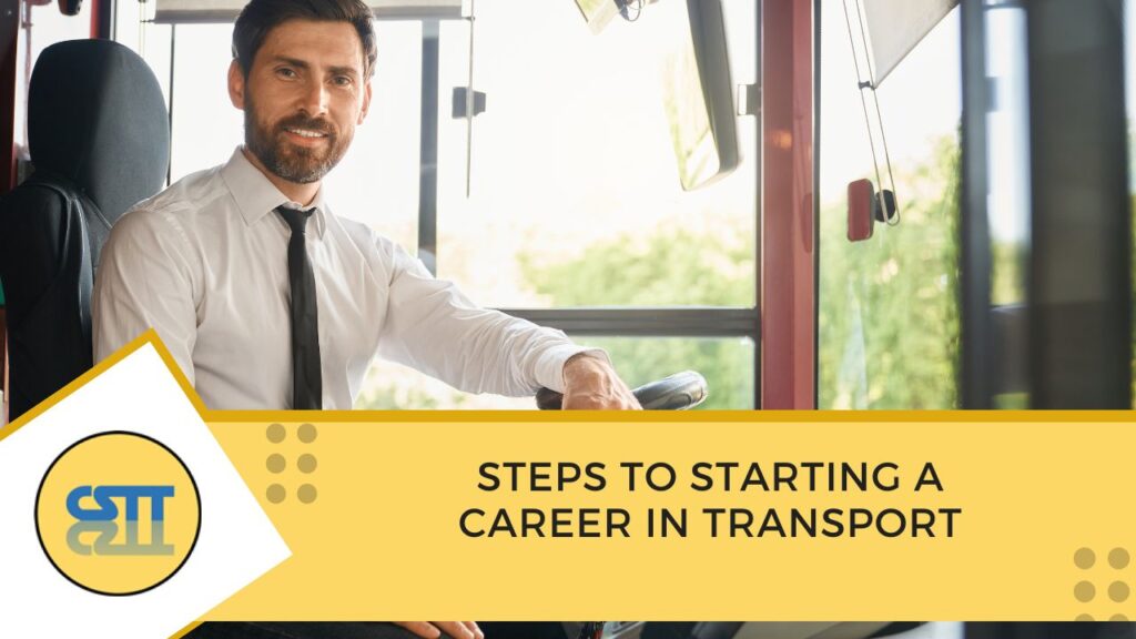 Steps to Starting a Career in Transport