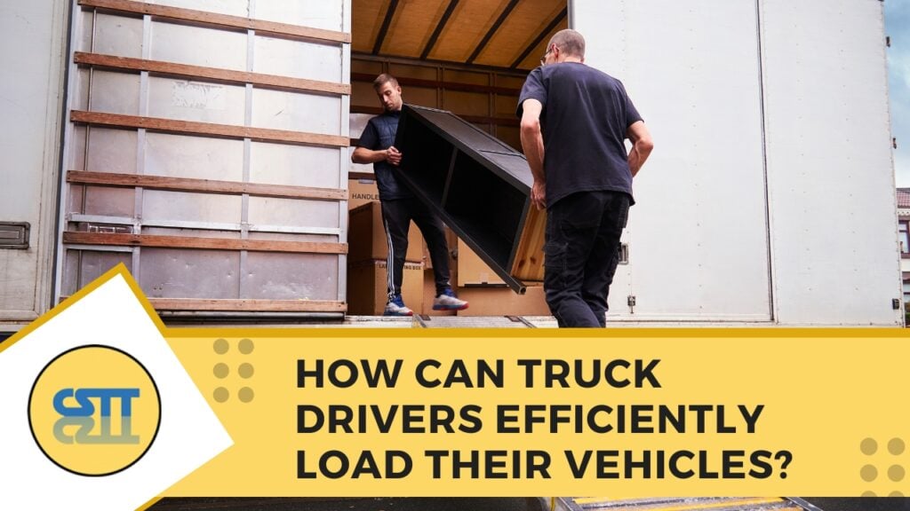 How Can Truck Drivers Efficiently Load Their Vehicles