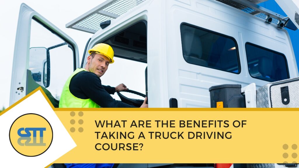 What Are the Benefits of Taking a Truck Driving Course