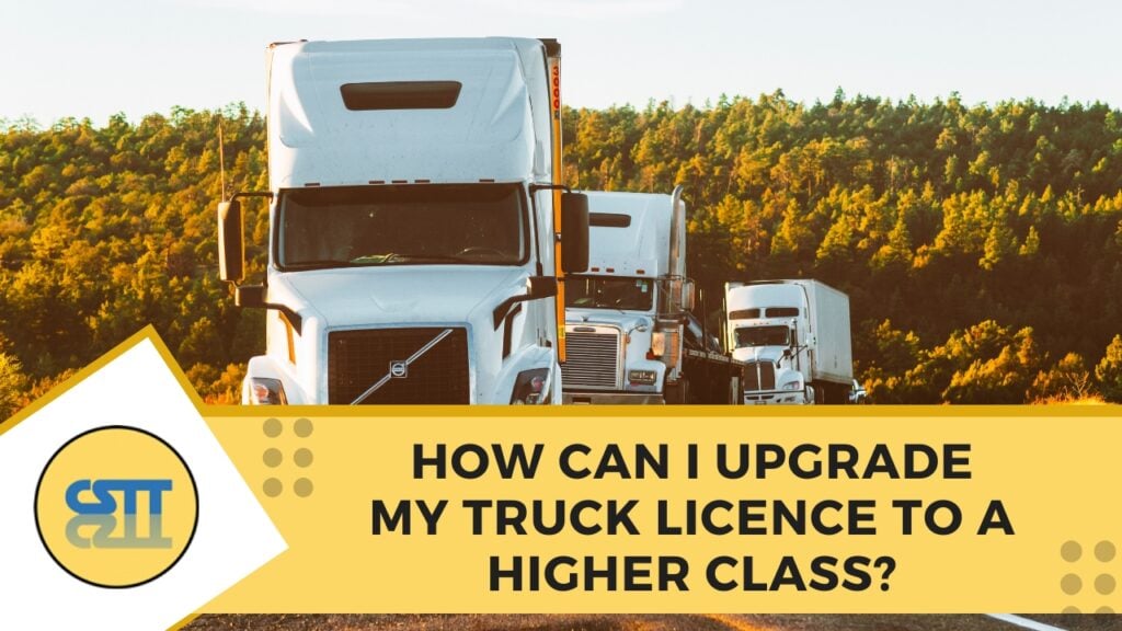 How Can I Upgrade My Truck Licence to a Higher Class