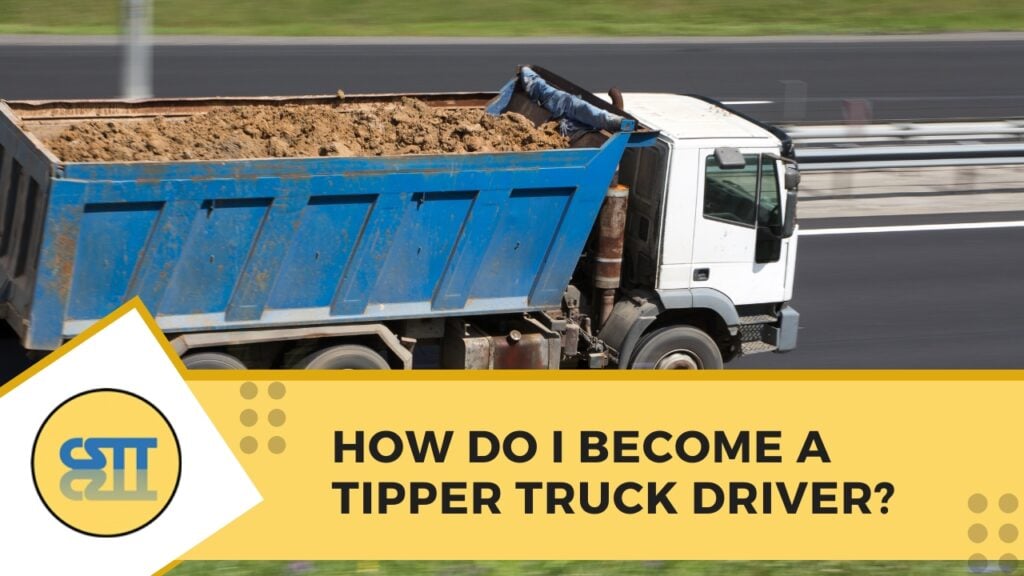 How Do I Become a Tipper Truck Driver