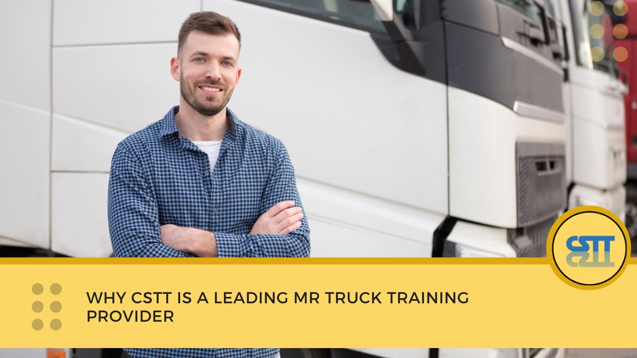 Why CSTT is a Leading MR Truck Training Provider