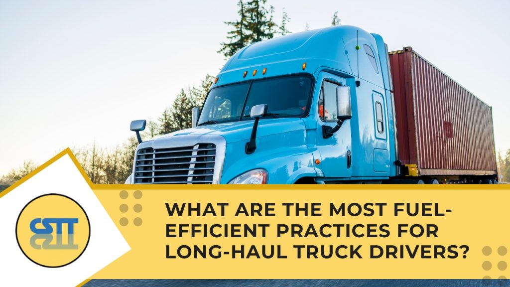 What Are the Most Fuel-Efficient Practices for Long-Haul Truck Drivers